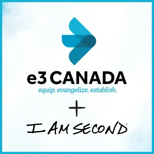 e3 Canada — equip, evangelize, establish — in collaboration with I Am Second